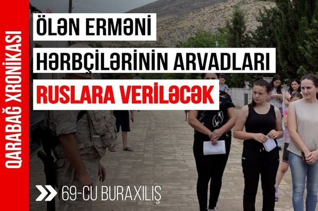 “Qarabağ Xronikası”: Ölən erməni hərbçilərinin arvadları ruslara veriləcək – VİDEO