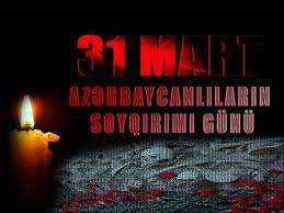 31 mart - Azərbaycanlıların Soyqırımı Günü