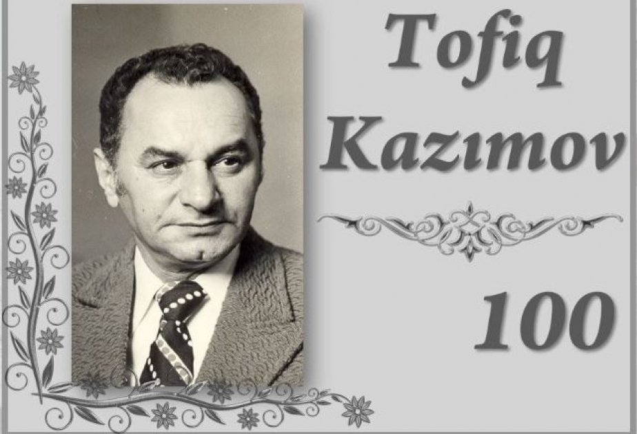 Tofiq Kazımovun 100 illik yubileyi qeyd ediləcək - SƏRƏNCAM
